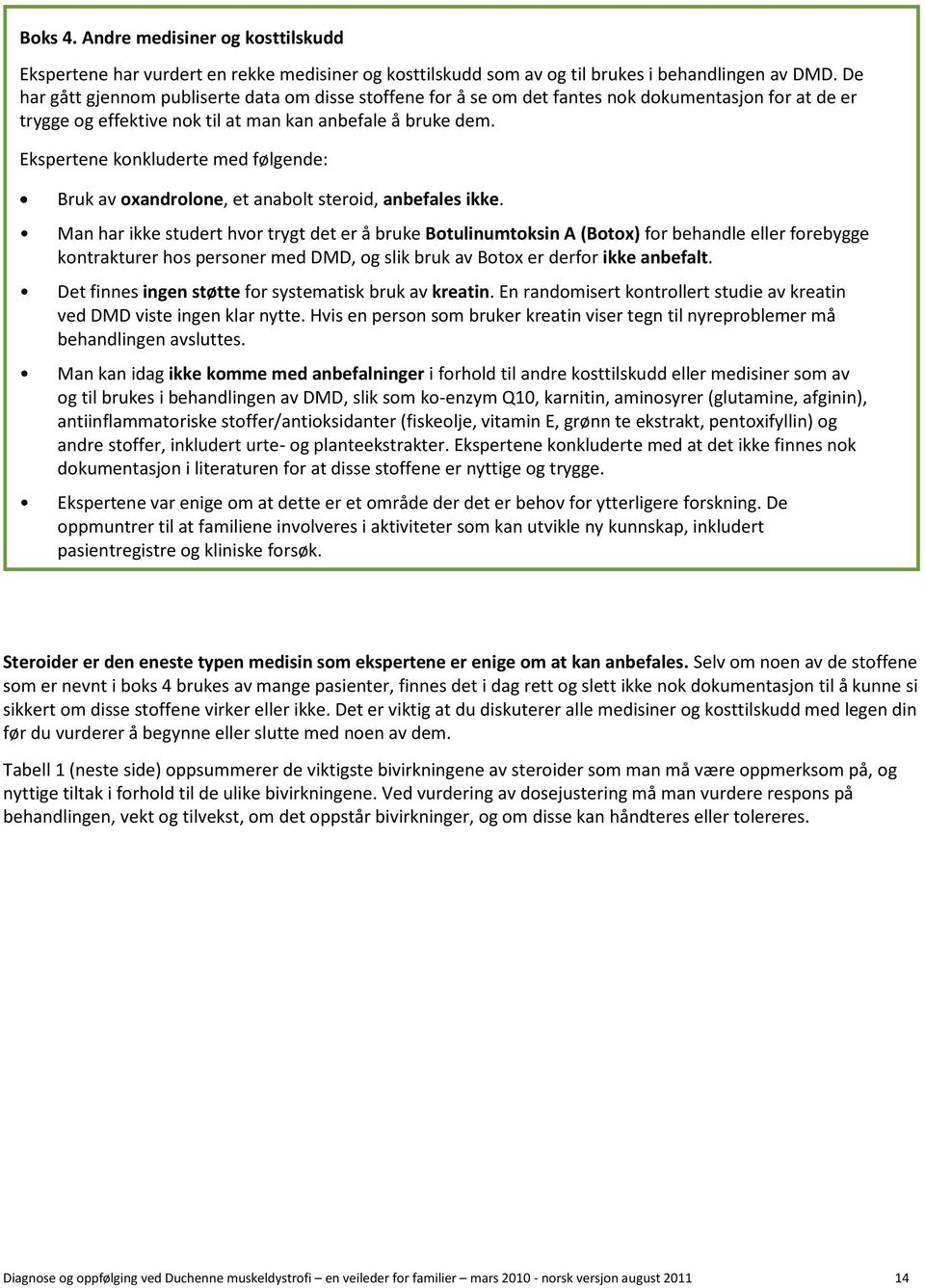 Ekspertene konkluderte med følgende: Bruk av oxandrolone, et anabolt steroid, anbefales ikke.