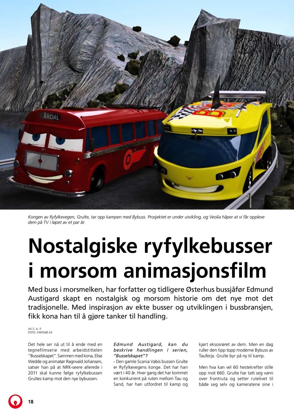 tradisjonelle. Med inspirasjon av ekte busser og utviklingen i bussbransjen, fikk kona han til å gjøre tanker til handling. Av S. A. P.