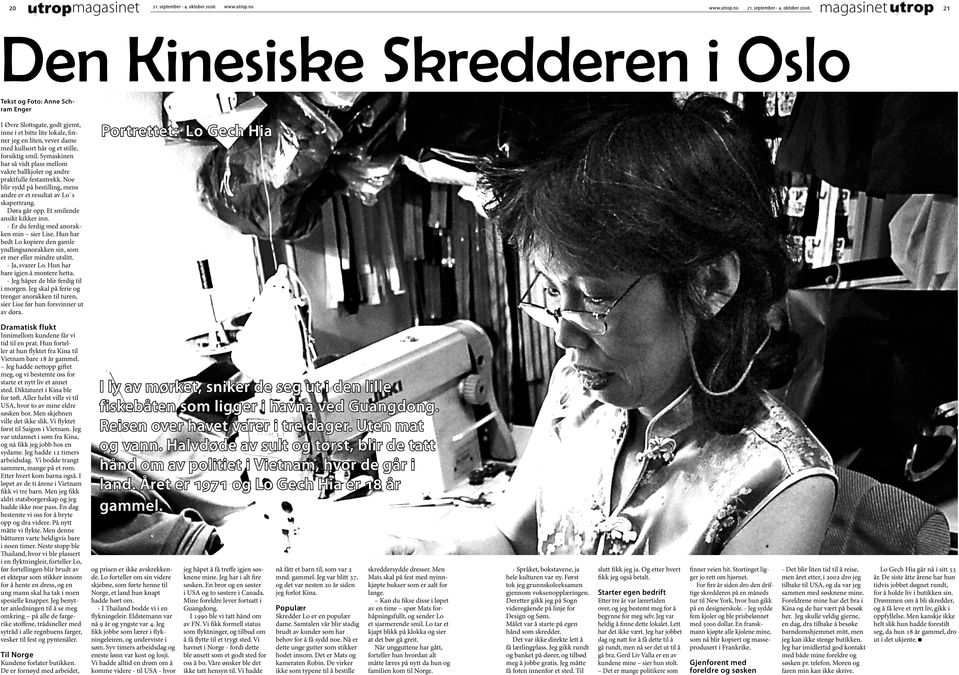 oktober 2006 magasinet 21 Den Kinesiske Skredderen i Oslo Tekst og Foto: Anne Schram Enger I Øvre Slottsgate, godt gjemt, inne i et bitte lite lokale, ﬁnner jeg en liten, vever dame med kullsort hår