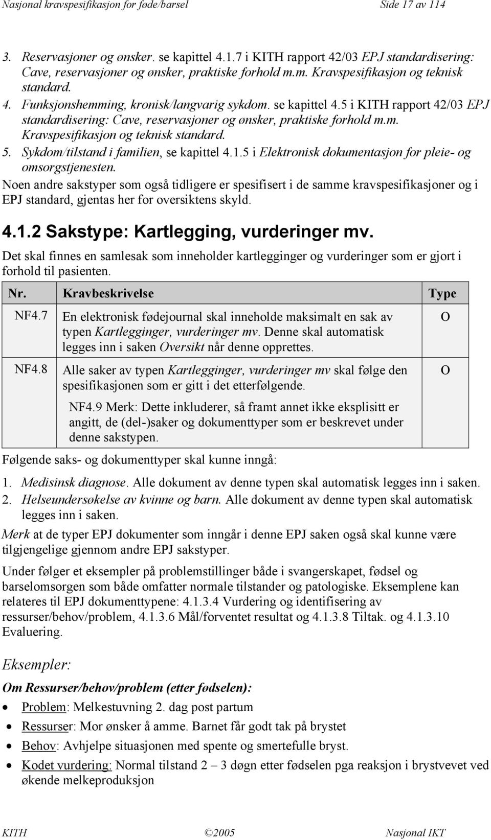 Sykdom/tilstand i familien, se kapittel 4.1.5 i Elektronisk dokumentasjon for pleie- og omsorgstjenesten.