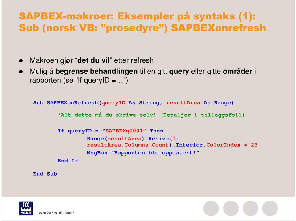 String, resultarea As Range) Alt dette må du skrive selv!