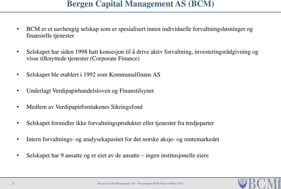 Kommunalfinans AS Underlagt Verdipapirhandelsloven og Finanstilsynet Medlem av Verdipapirforetakenes Sikringsfond Selskapet formidler ikke forvaltningsprodukter eller