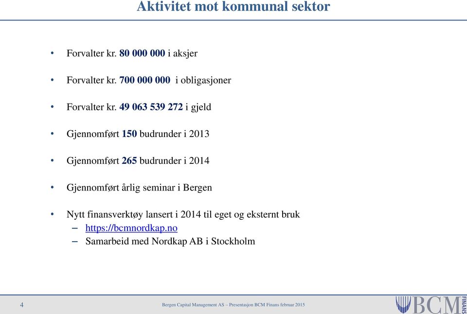 49 063 539 272 i gjeld Gjennomført 150 budrunder i 2013 Gjennomført 265 budrunder i 2014