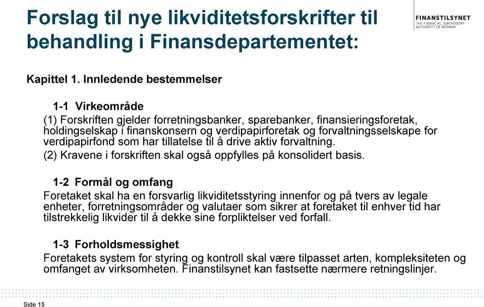 verdipapirfond som har tillatelse til å drive aktiv forvaltning. (2) Kravene i forskriften skal også oppfylles på konsolidert basis.