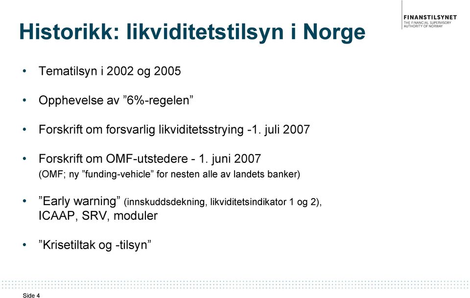 juni 2007 (OMF; ny funding-vehicle for nesten alle av landets banker) Early warning