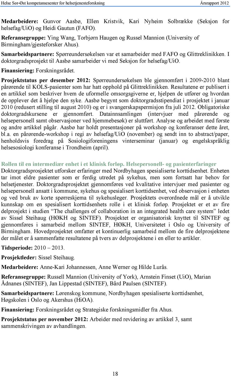 I doktorgradsprosjekt til Aasbø samarbeider vi med Seksjon for helsefag/uio. Finansiering: Forskningsrådet.