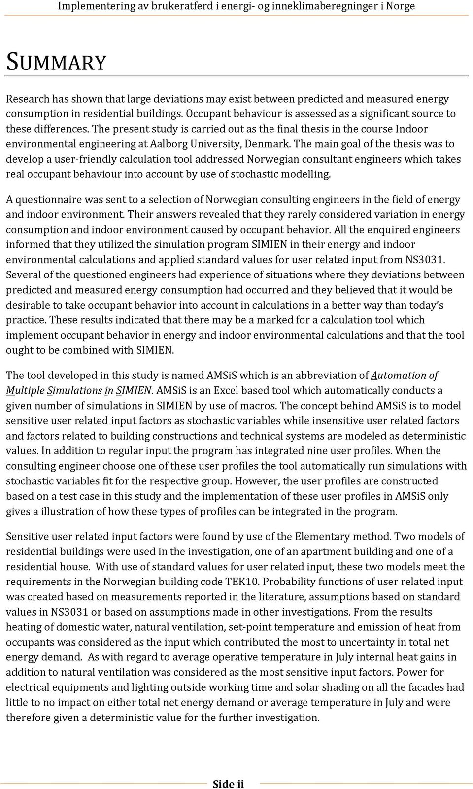 The present study is carried out as the final thesis in the course Indoor environmental engineering at Aalborg University, Denmark.