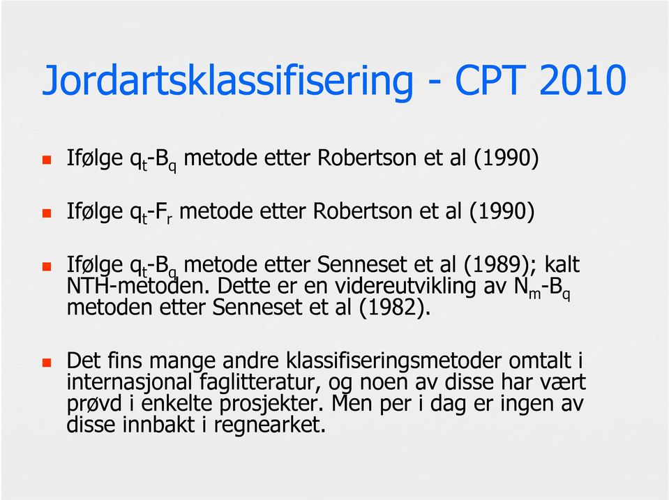 Dette er en videreutvikling av N m -B q metoden etter Senneset et al (1982).