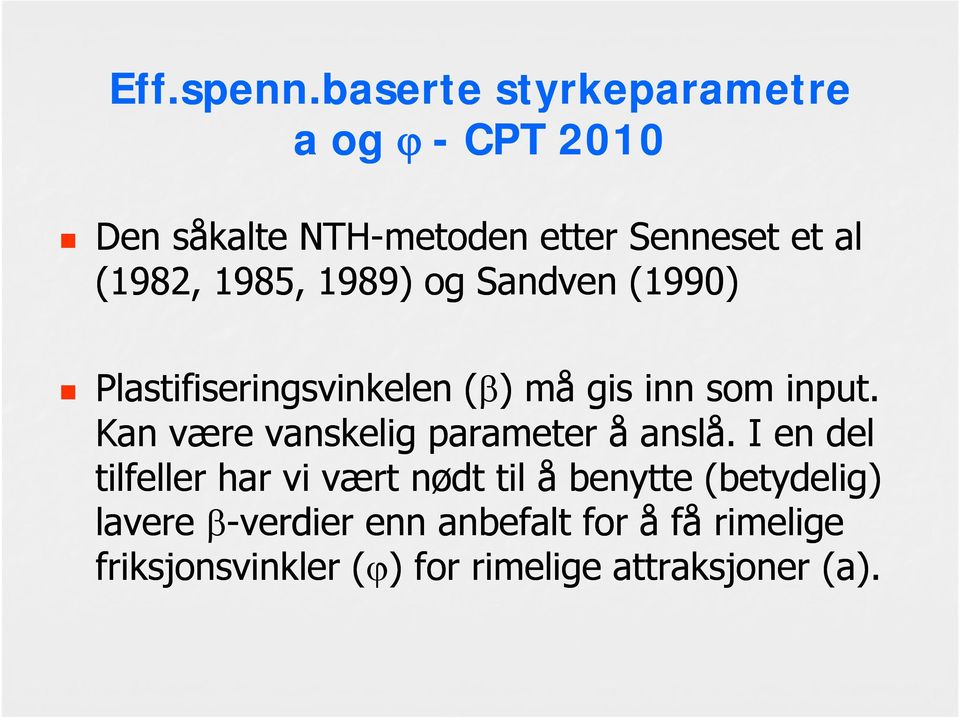 1985, 1989) og Sandven (1990) Plastifiseringsvinkelen (β) må gis inn som input.