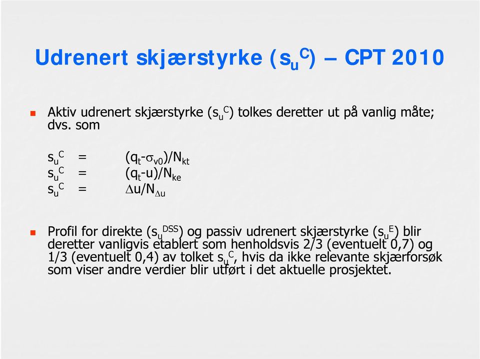 udrenert skjærstyrke (s ue ) blir deretter vanligvis etablert som henholdsvis 2/3 (eventuelt 0,7) og 1/3