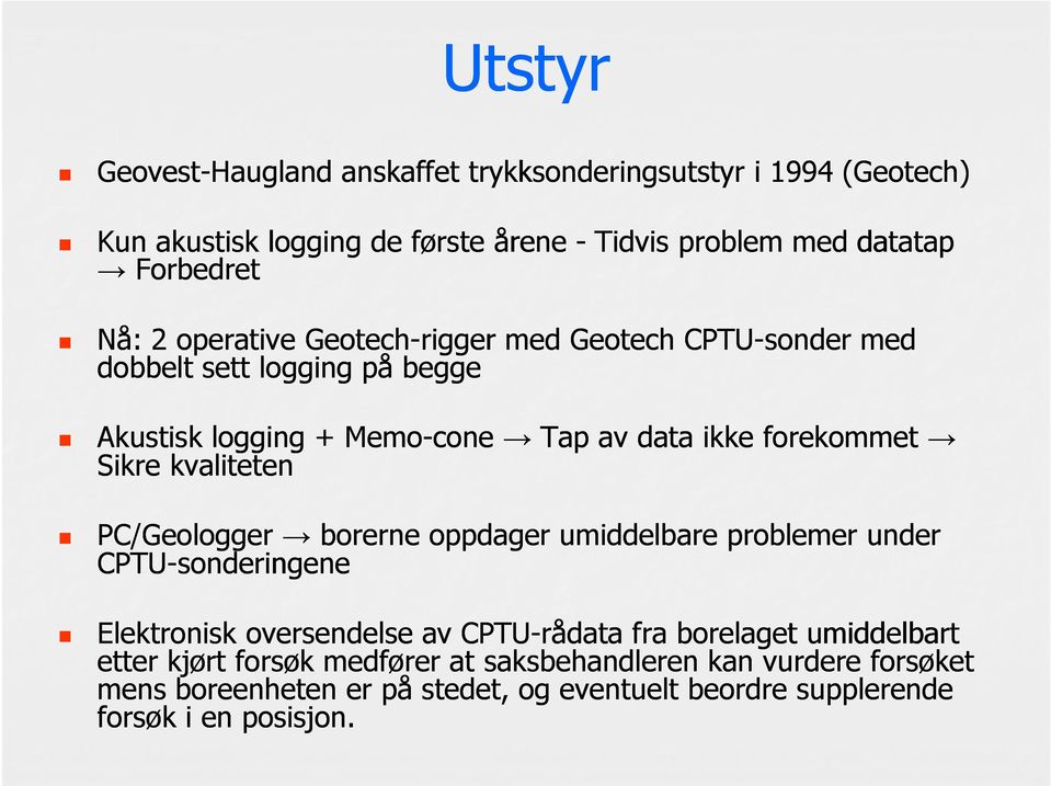 kvaliteten PC/Geologger borerne oppdager umiddelbare problemer under CPTU-sonderingene Elektronisk oversendelse av CPTU-rådata fra borelaget