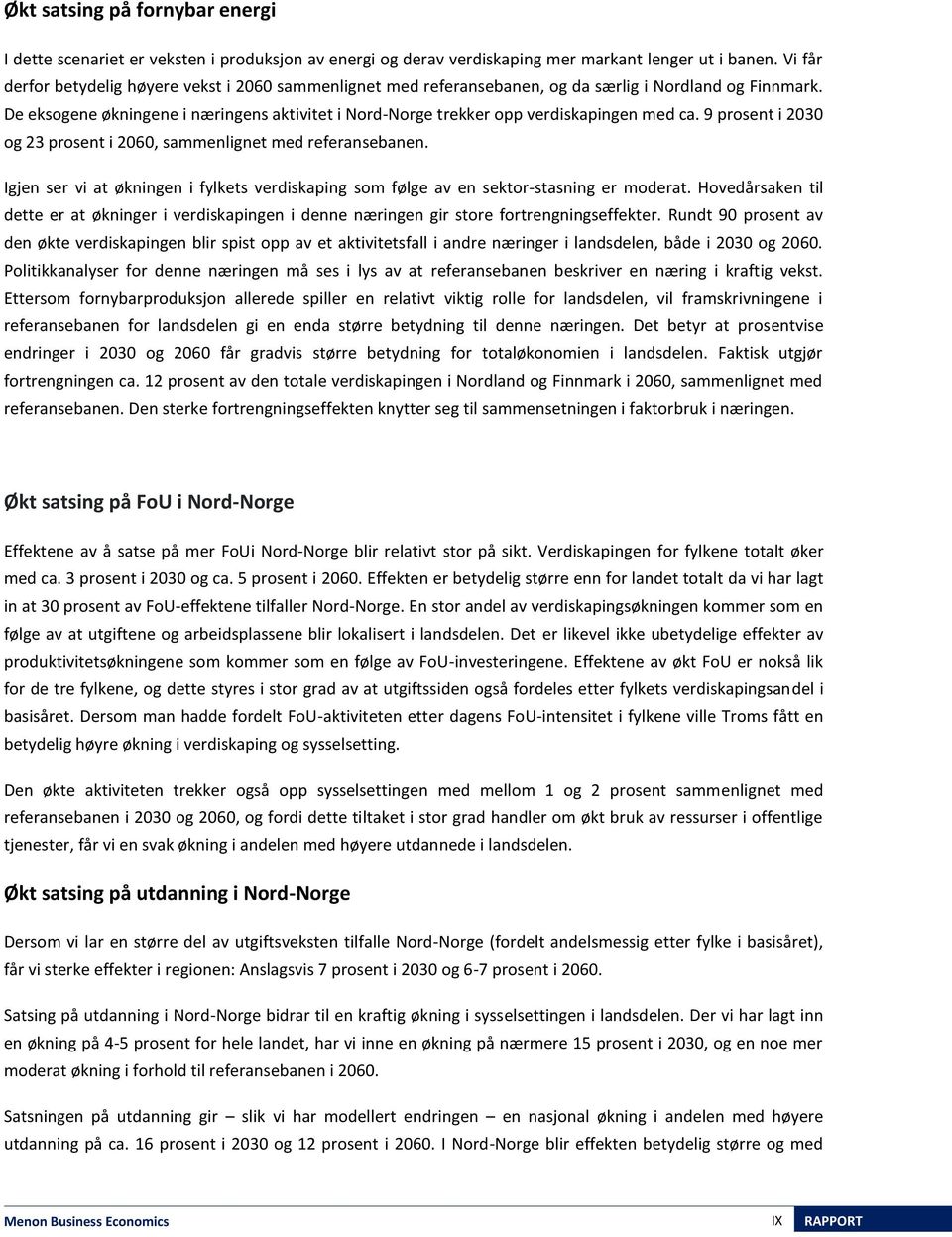 De eksogene økningene i næringens aktivitet i Nord-Norge trekker opp verdiskapingen med ca. 9 prosent i 2030 og 23 prosent i 2060, sammenlignet med referansebanen.