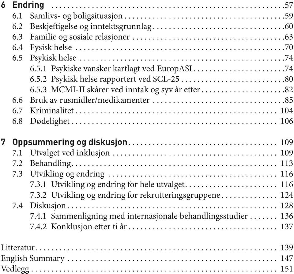 8 Dødelighet................................................... 106 7 Oppsummering og diskusjon... 109 7.1 Utvalget ved inklusjon... 109 7.2 Behandling... 113 7.3 Utvikling og endring... 116 7.3.1 Utvikling og endring for hele utvalget.