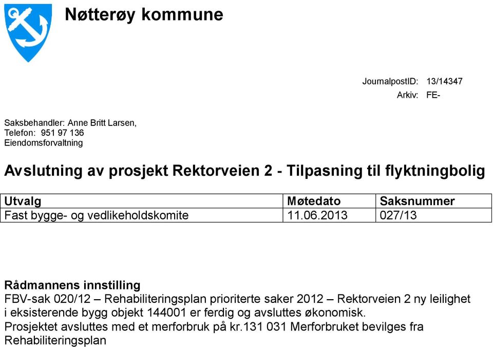 2013 027/13 Rådmannens innstilling FBV-sak 020/12 Rehabiliteringsplan prioriterte saker 2012 Rektorveien 2 ny leilighet i eksisterende