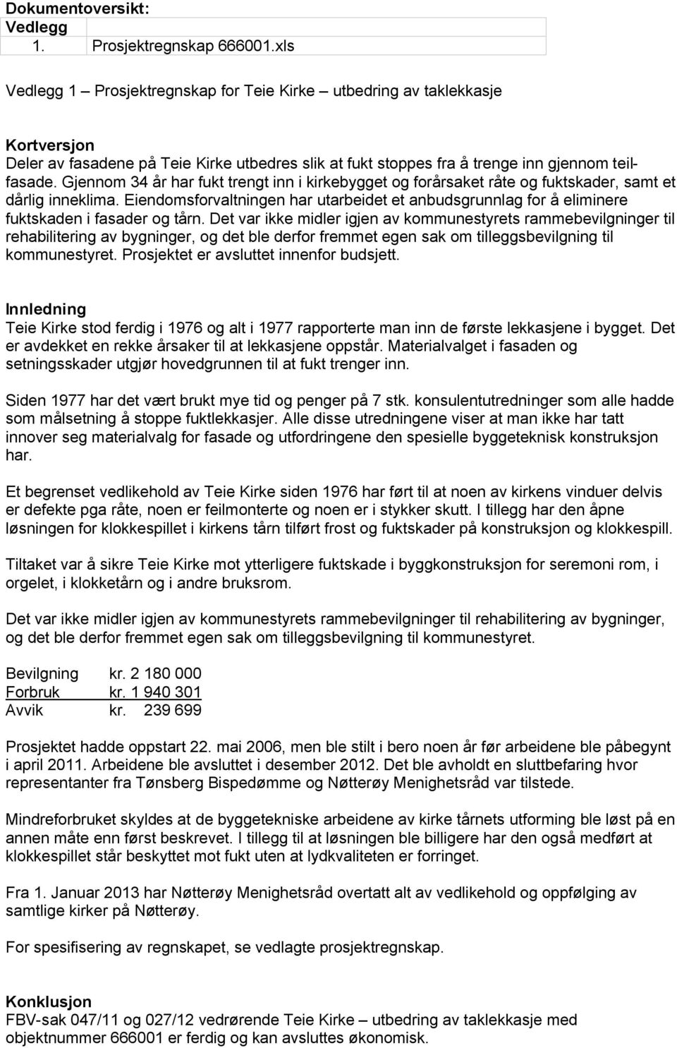 Gjennom 34 år har fukt trengt inn i kirkebygget og forårsaket råte og fuktskader, samt et dårlig inneklima.