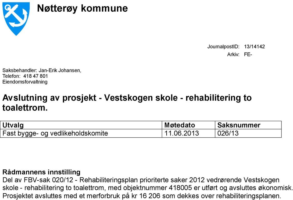 2013 026/13 Rådmannens innstilling Del av FBV-sak 020/12 - Rehabiliteringsplan prioriterte saker 2012 vedrørende Vestskogen skole -