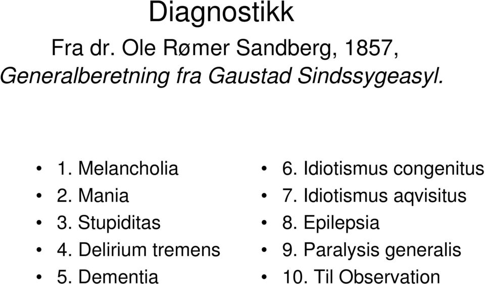 Sindssygeasyl. 1. Melancholia 2. Mania 3. Stupiditas 4.