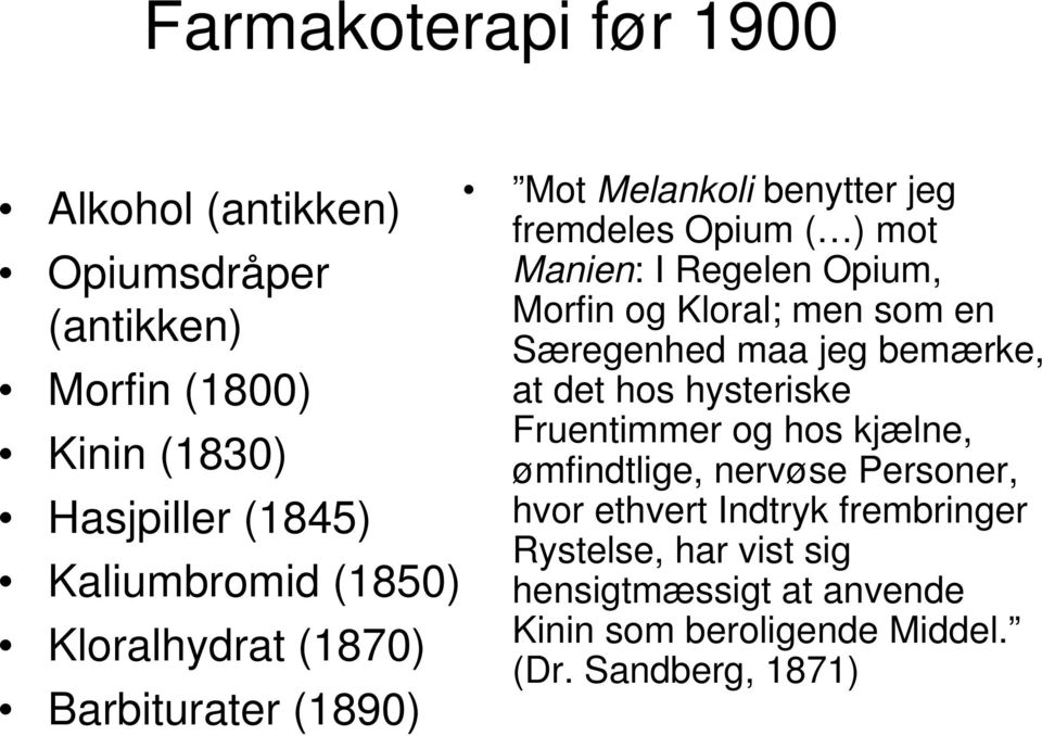 Morfin og Kloral; men som en Særegenhed maa jeg bemærke, at det hos hysteriske Fruentimmer og hos kjælne, ømfindtlige, nervøse