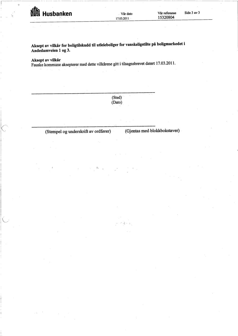 og 3. Aksept av vilår Fausk.e kommune akepterer med dette vilkårene gitt i tilsagnsbrevet dater L 7~03.20l 1. ---.