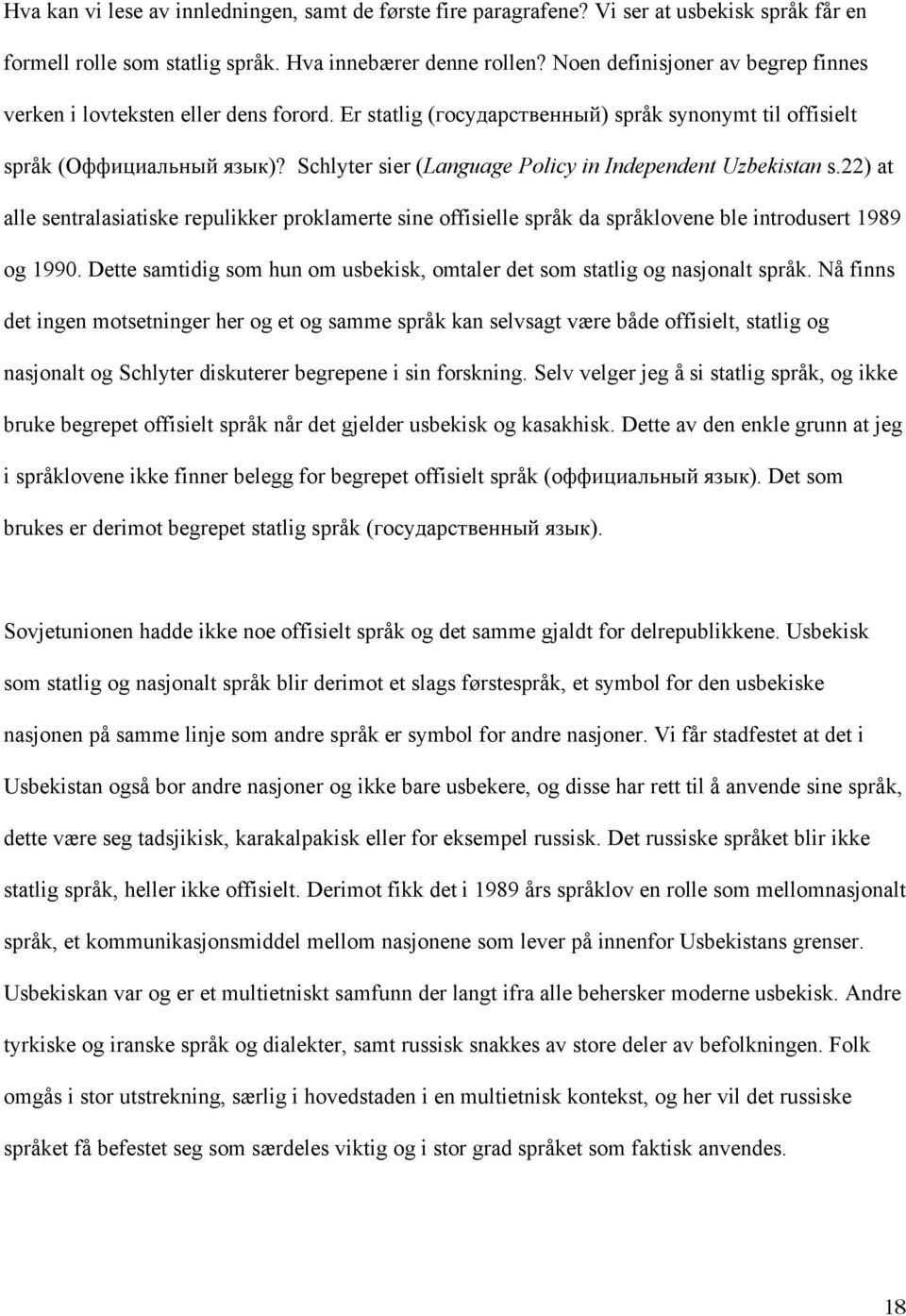 Schlyter sier (Language Policy in Independent Uzbekistan s.22) at alle sentralasiatiske repulikker proklamerte sine offisielle språk da språklovene ble introdusert 1989 og 1990.