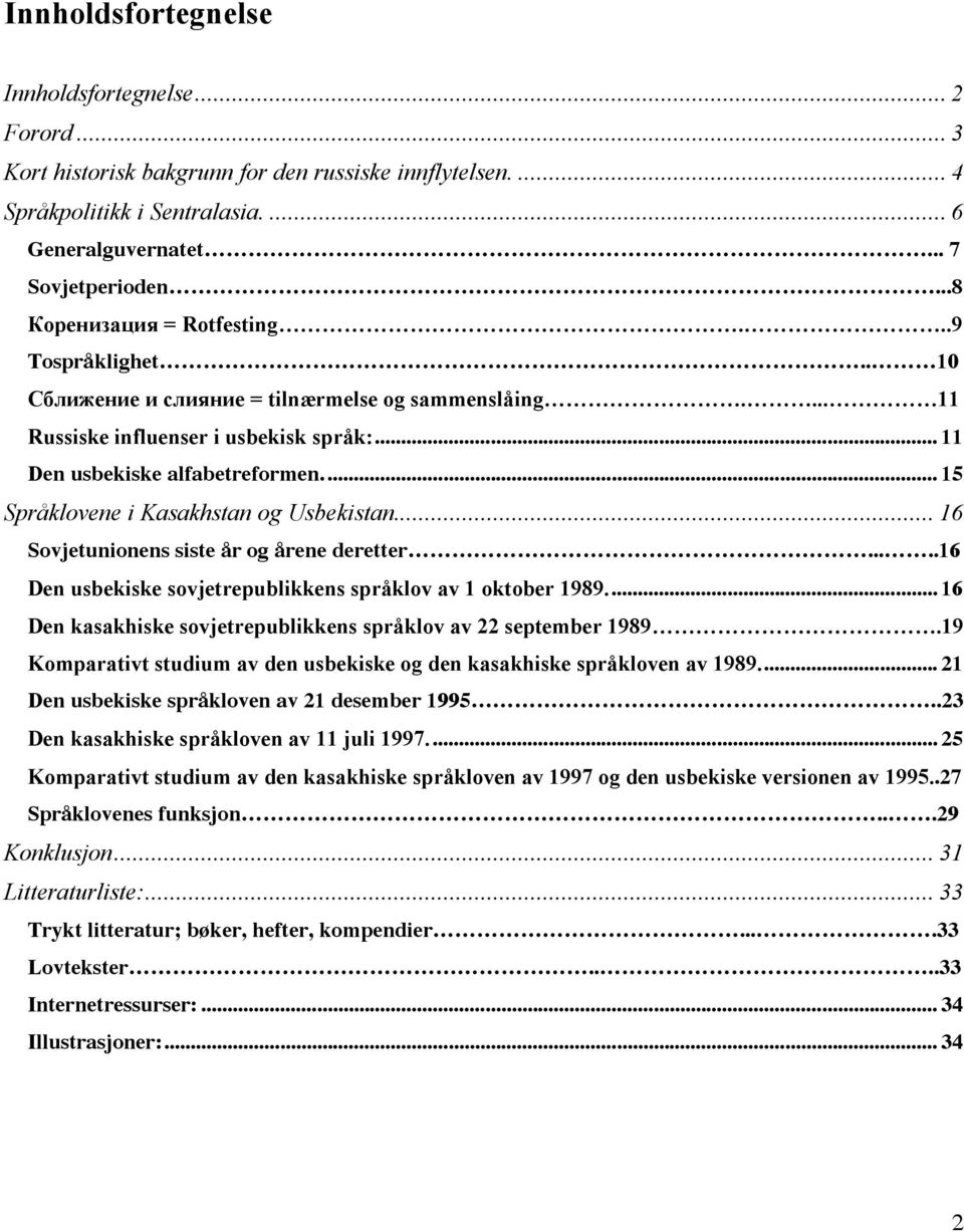 .. 15 Språklovene i Kasakhstan og Usbekistan... 16 Sovjetunionens siste år og årene deretter.....16 Den usbekiske sovjetrepublikkens språklov av 1 oktober 1989.