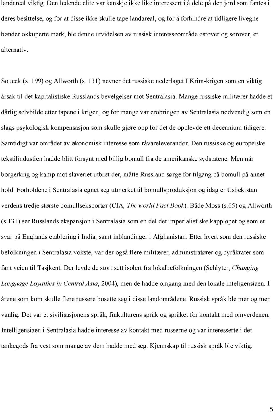 okkuperte mark, ble denne utvidelsen av russisk interesseområde østover og sørover, et alternativ. Soucek (s. 199) og Allworth (s.