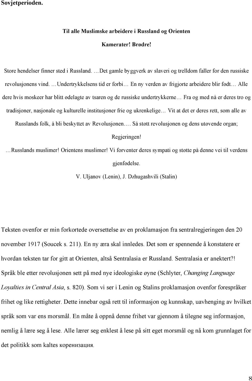 Undertrykkelsens tid er forbi En ny verden av frigjorte arbeidere blir født Alle dere hvis moskeer har blitt ødelagte av tsaren og de russiske undertrykkerne Fra og med nå er deres tro og