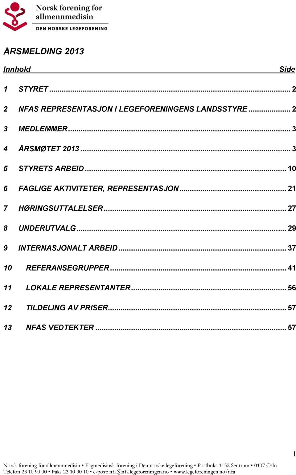 .. 10 6 FAGLIGE AKTIVITETER, REPRESENTASJON... 21 7 HØRINGSUTTALELSER... 27 8 UNDERUTVALG.