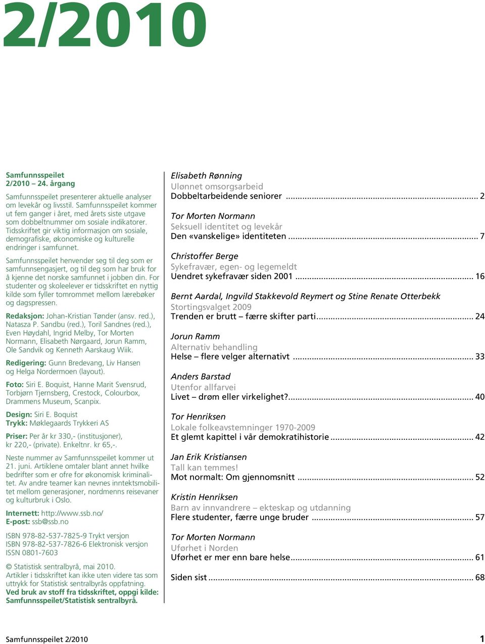 Tidsskriftet gir viktig informasjon om sosiale, demografiske, økonomiske og kulturelle endringer i samfunnet.