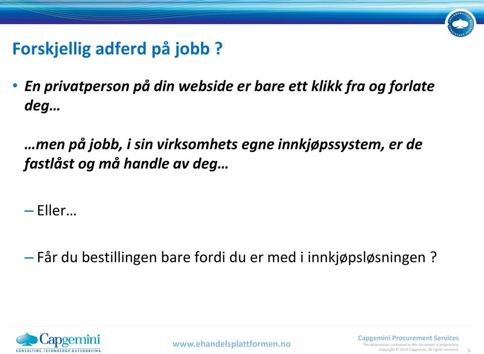 jobb, i sin virksomhets egne innkjøpssystem, er de fastlåst og må handle