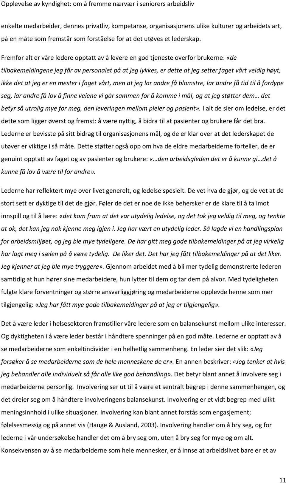 at jeg er en mester i faget vårt, men at jeg lar andre få blomstre, lar andre få tid til å fordype seg, lar andre få lov å finne veiene vi går sammen for å komme i mål, og at jeg støtter dem det