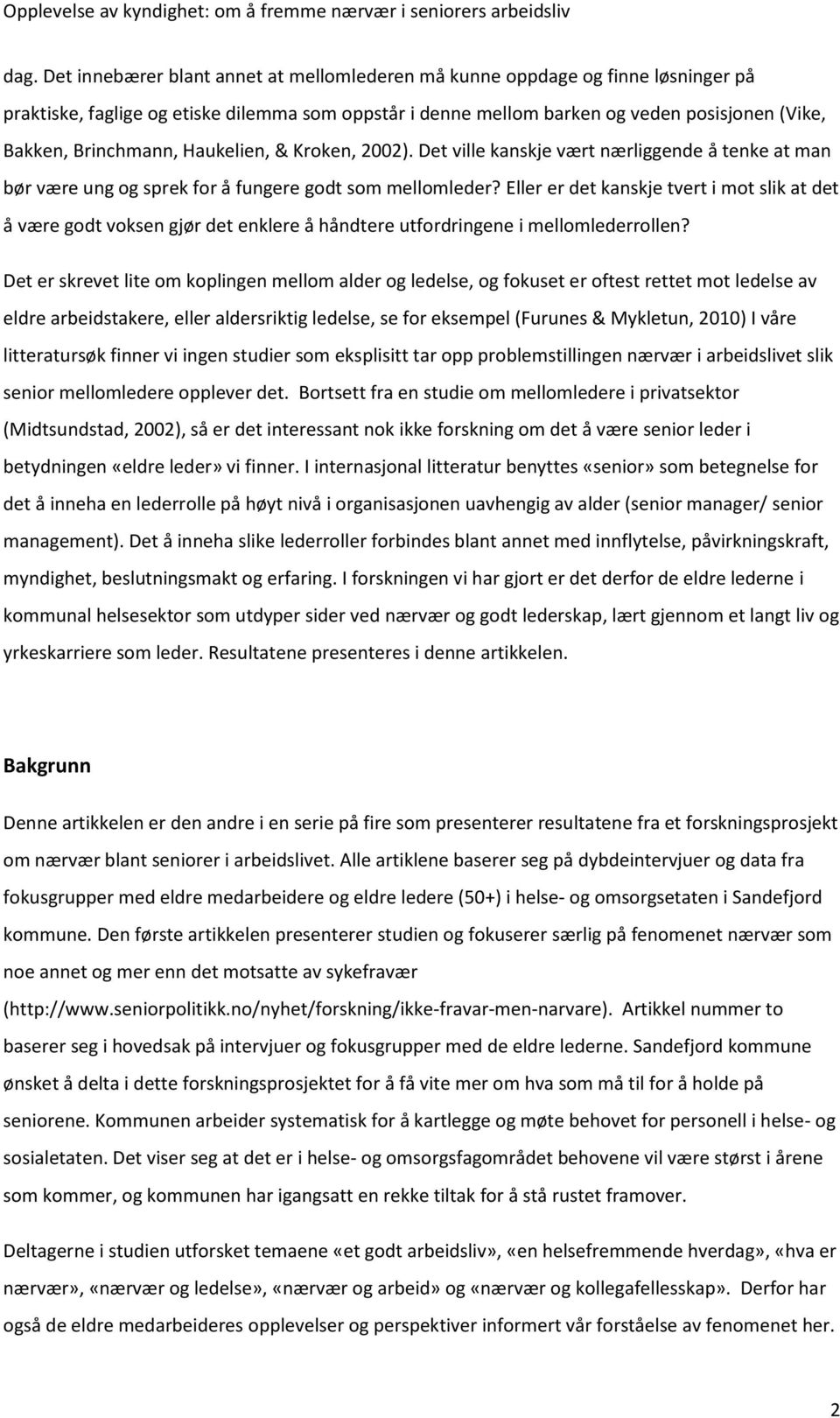 Eller er det kanskje tvert i mot slik at det å være godt voksen gjør det enklere å håndtere utfordringene i mellomlederrollen?