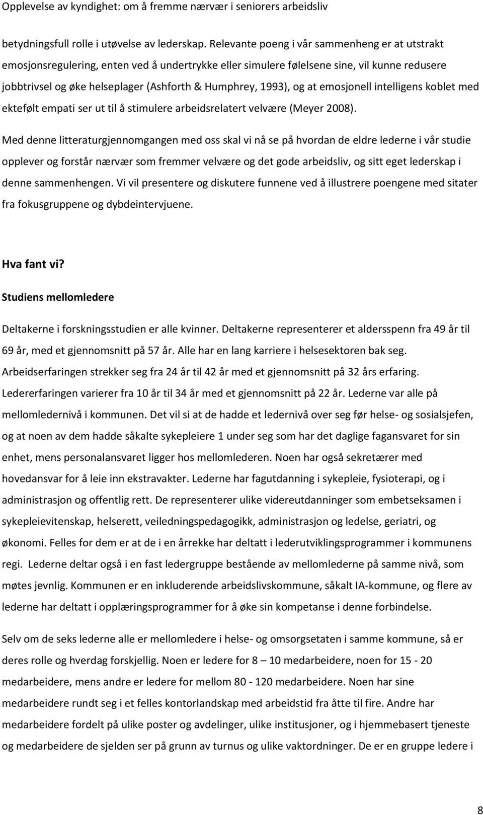 1993), og at emosjonell intelligens koblet med ektefølt empati ser ut til å stimulere arbeidsrelatert velvære (Meyer 2008).