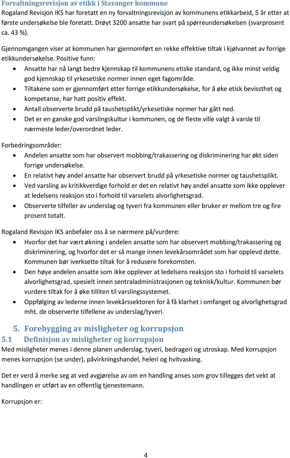 Positive funn: Ansatte har nå langt bedre kjennskap til kommunens etiske standard, og ikke minst veldig god kjennskap til yrkesetiske normer innen eget fagområde.