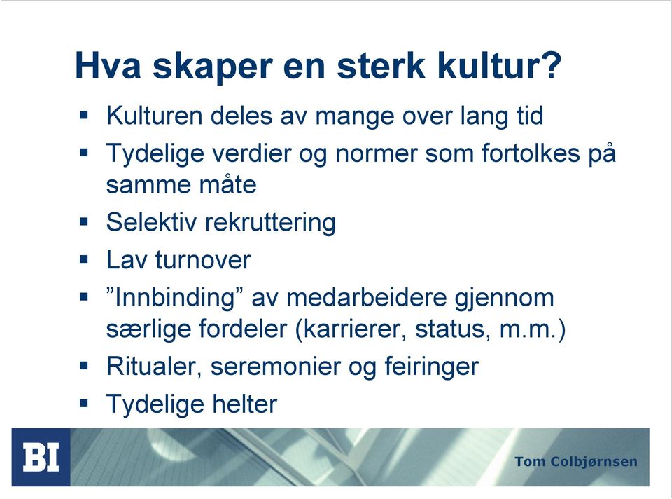 fortolkes på samme måte Selektiv rekruttering Lav turnover Innbinding