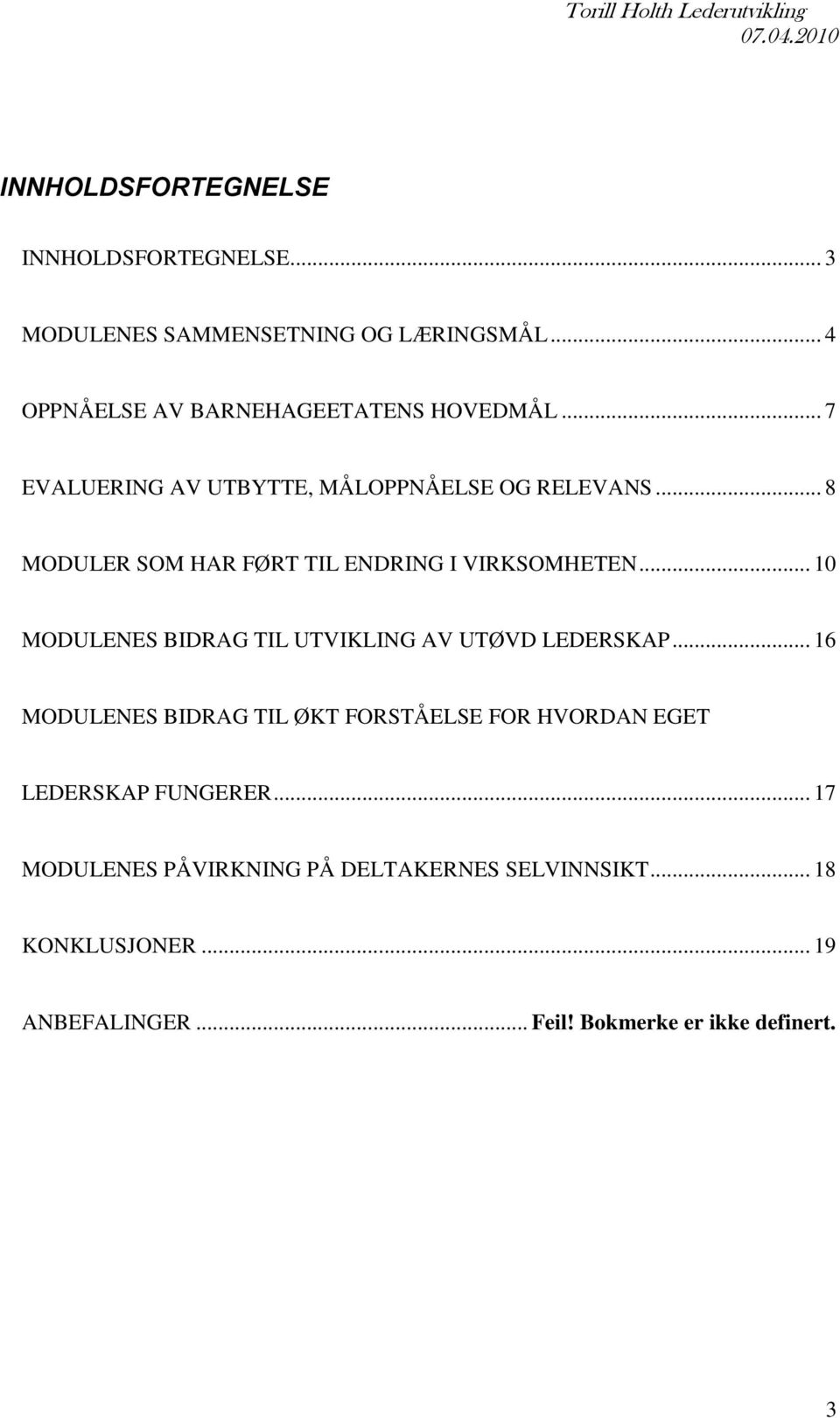 .. 8 MODULER SOM HAR FØRT TIL ENDRING I VIRKSOMHETEN... 10 MODULENES BIDRAG TIL UTVIKLING AV UTØVD LEDERSKAP.