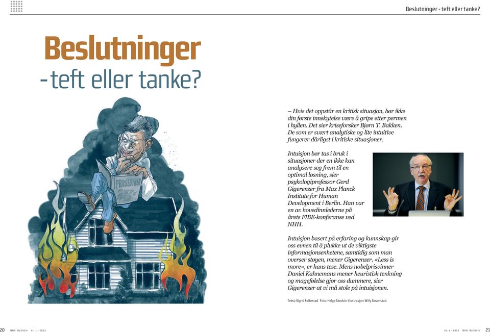 Intuisjon bør tas i bruk i situasjoner der en ikke kan analysere seg frem til en optimal løsning, sier psykologiprofessor Gerd Gigerenzer fra Max Planck Institute for Human Development i Berlin.