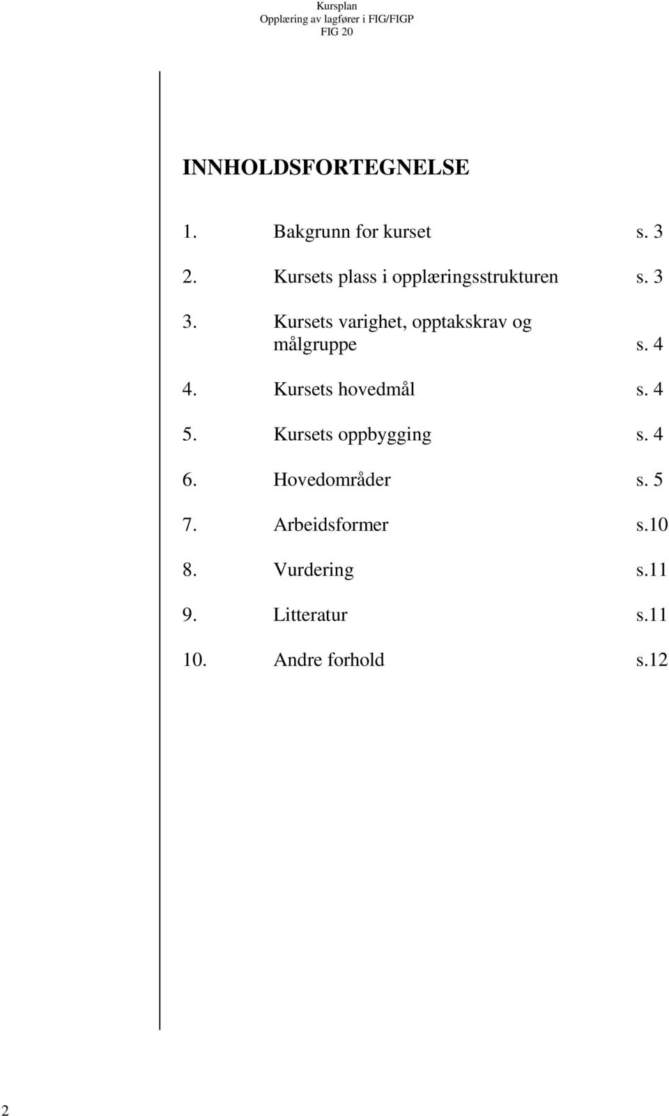 Kursets varighet, opptakskrav og målgruppe s. 4 4. Kursets hovedmål s. 4 5.