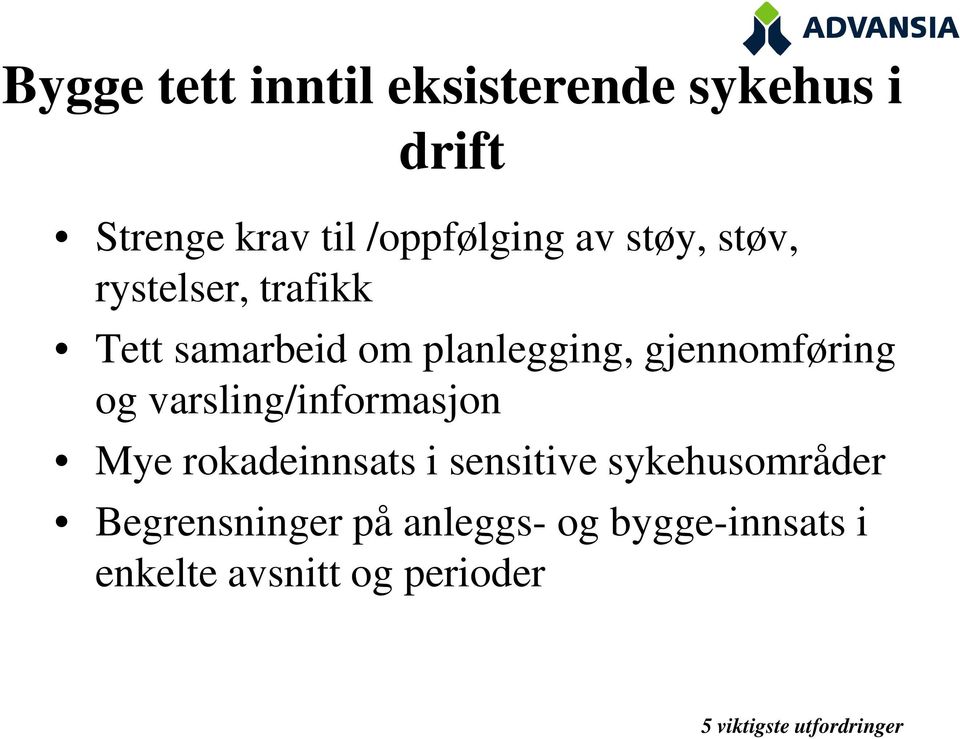 varsling/informasjon Mye rokadeinnsats i sensitive sykehusområder Begrensninger