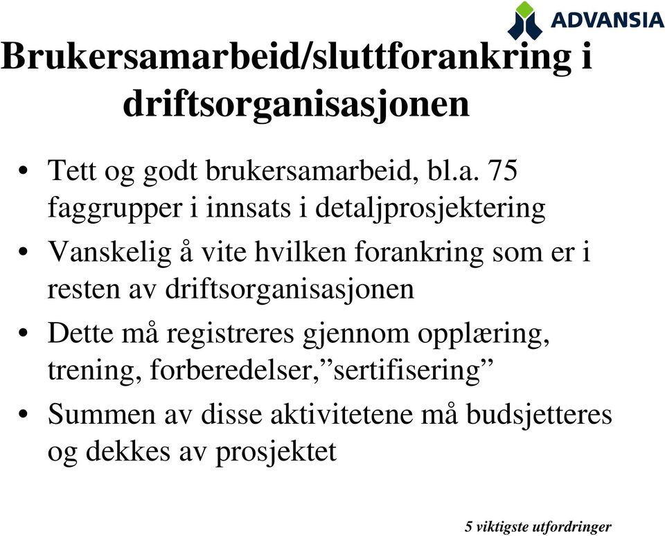 i innsats i detaljprosjektering Vanskelig å vite hvilken forankring som er i resten av