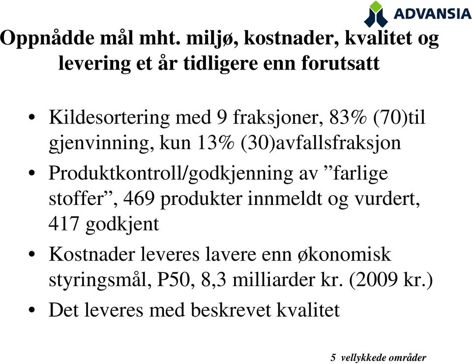 83% (70)til gjenvinning, kun 13% (30)avfallsfraksjon Produktkontroll/godkjenning av farlige stoffer,