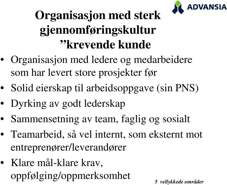 Dyrking av godt lederskap Sammensetning av team, faglig og sosialt Teamarbeid, så vel internt,