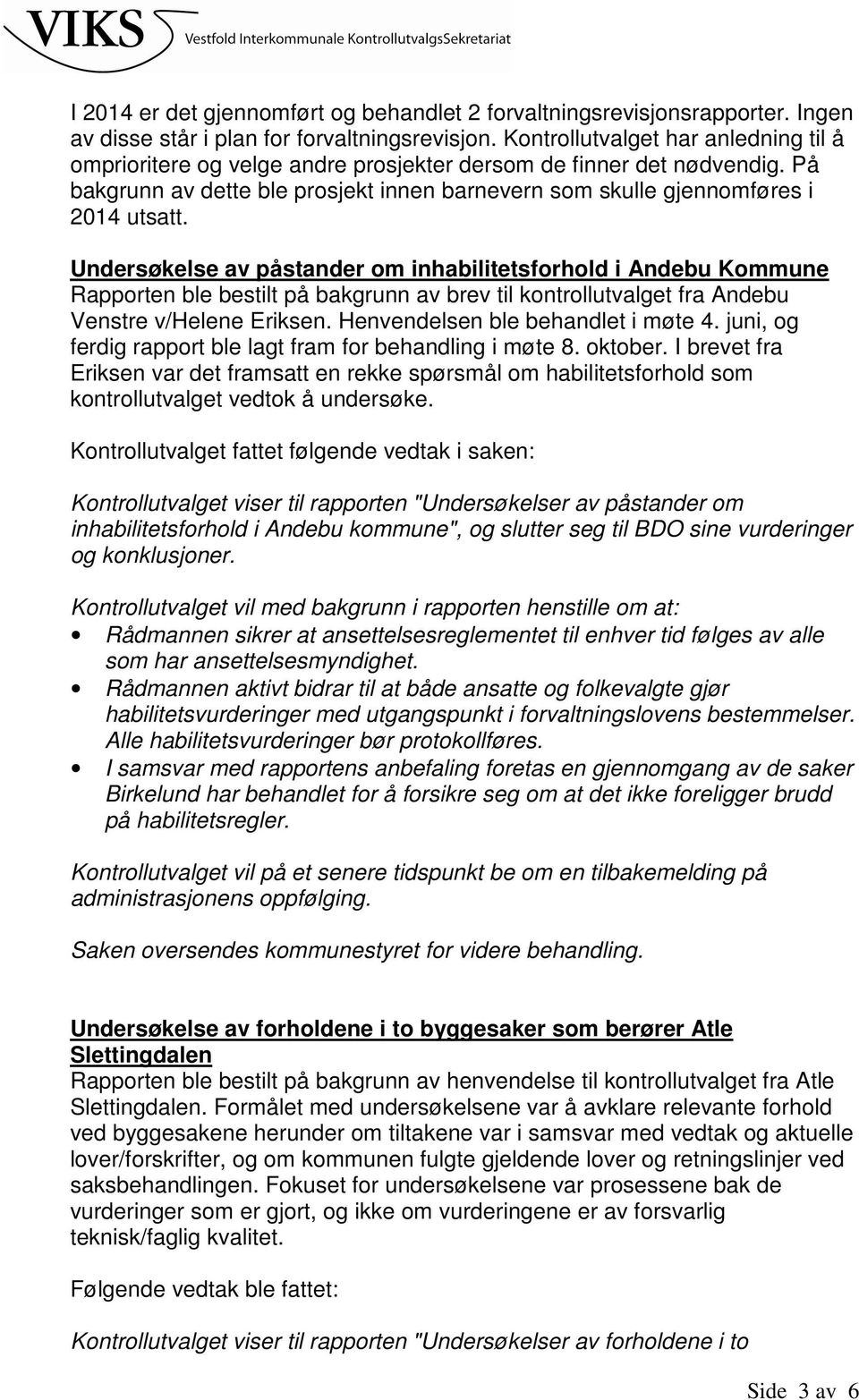 Undersøkelse av påstander om inhabilitetsforhold i Andebu Kommune Rapporten ble bestilt på bakgrunn av brev til kontrollutvalget fra Andebu Venstre v/helene Eriksen.