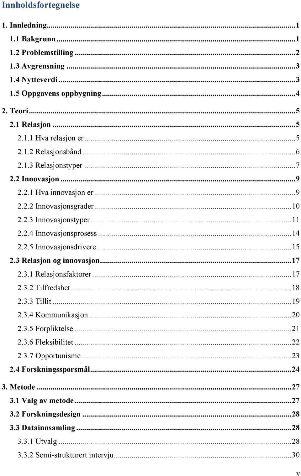 .. 15 2.3 Relasjon og innovasjon... 17 2.3.1 Relasjonsfaktorer... 17 2.3.2 Tilfredshet... 18 2.3.3 Tillit... 19 2.3.4 Kommunikasjon... 20 2.3.5 Forpliktelse... 21 2.3.6 Fleksibilitet... 22 2.3.7 Opportunisme.