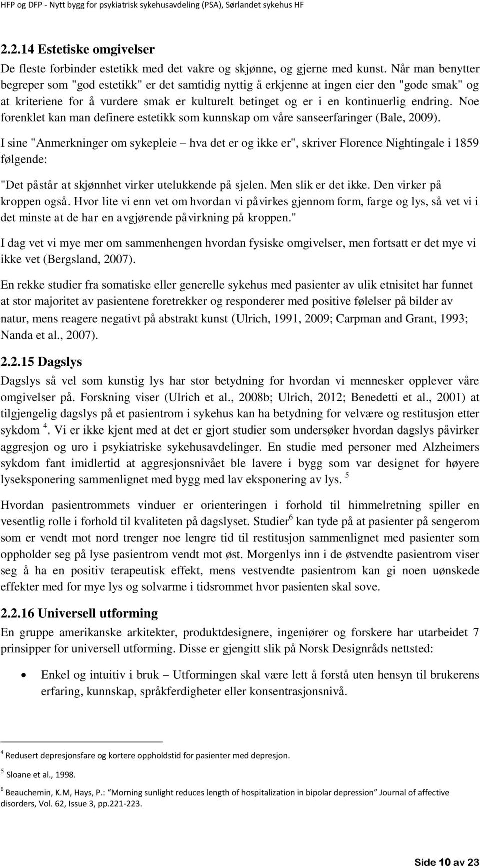 Noe forenklet kan man definere estetikk som kunnskap om våre sanseerfaringer (Bale, 2009).