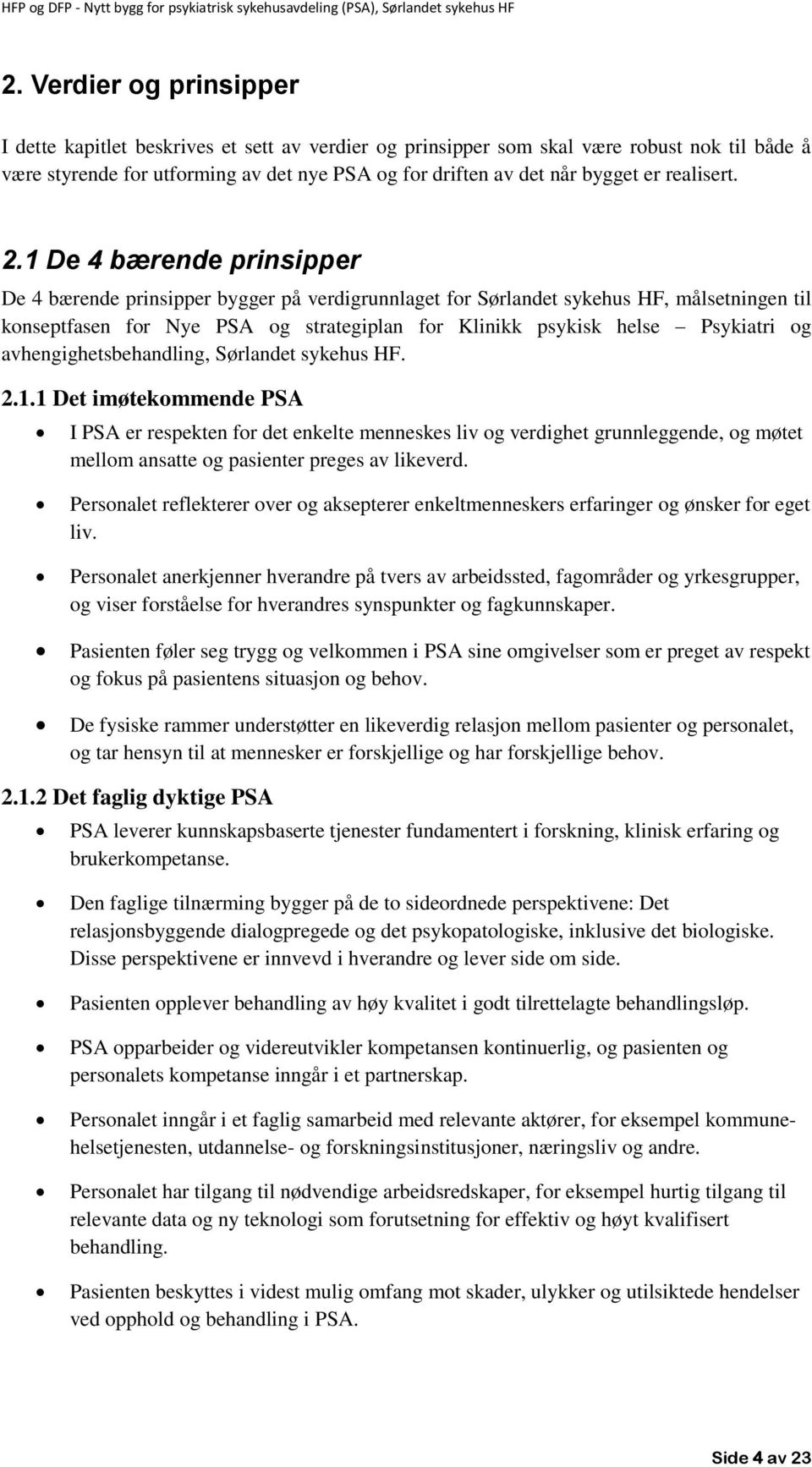 1 De 4 bærende prinsipper De 4 bærende prinsipper bygger på verdigrunnlaget for Sørlandet sykehus HF, målsetningen til konseptfasen for Nye PSA og strategiplan for Klinikk psykisk helse Psykiatri og