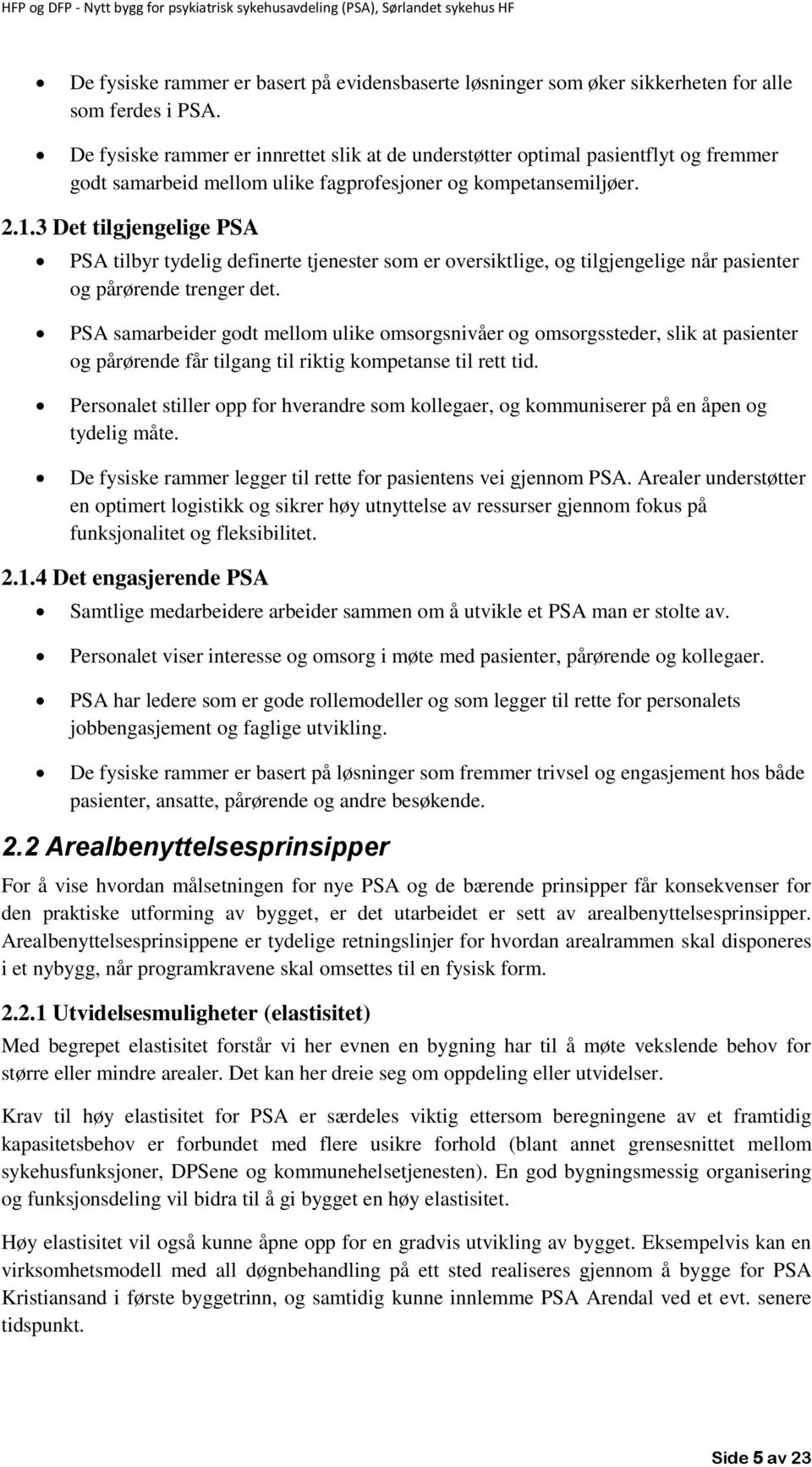 3 Det tilgjengelige PSA PSA tilbyr tydelig definerte tjenester som er oversiktlige, og tilgjengelige når pasienter og pårørende trenger det.