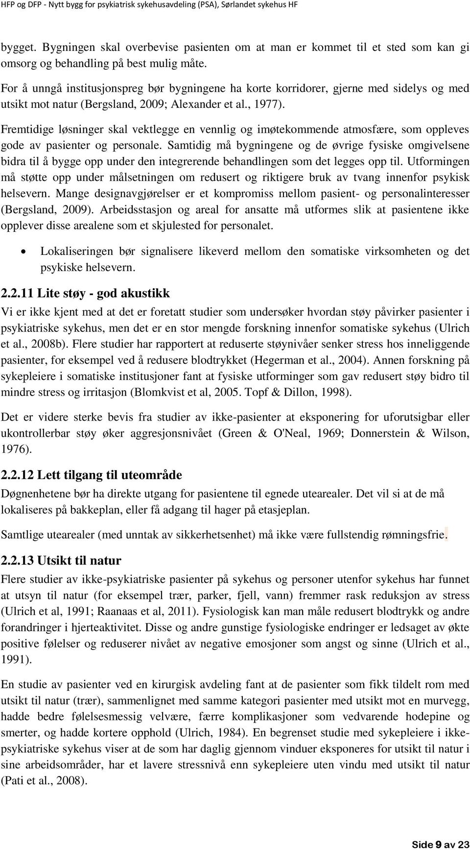 Fremtidige løsninger skal vektlegge en vennlig og imøtekommende atmosfære, som oppleves gode av pasienter og personale.