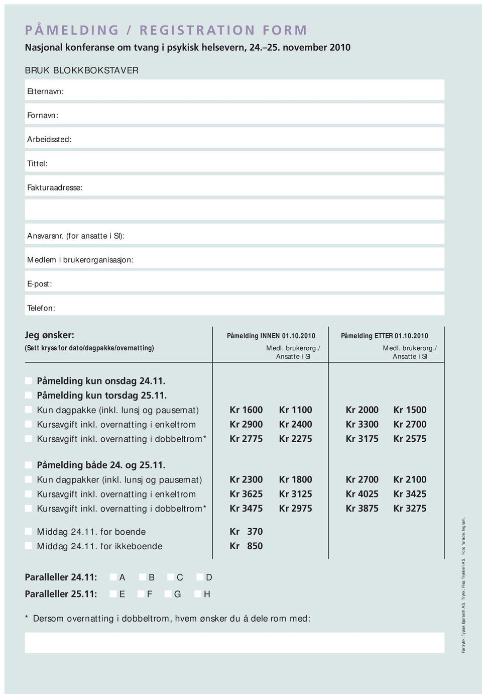 brukerorg./ Ansatte i SI Ansatte i SI Påmelding kun onsdag 24.11. Påmelding kun torsdag 25.11. Kun dagpakke (inkl. lunsj og pausemat) Kr 1600 Kr 1100 Kr 2000 Kr 1500 Kursavgift inkl.