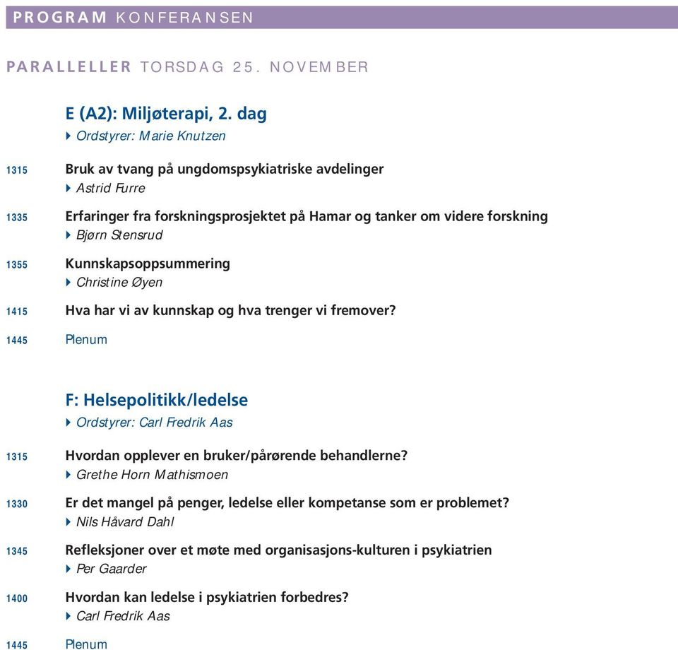 Stensrud 1355 Kunnskapsoppsummering } Christine Øyen 1415 Hva har vi av kunnskap og hva trenger vi fremover?